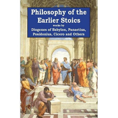 Philosophy of the Earlier Stoics - (Rediscovered Philosophers) by  Panaetius & Posidonius & Cicero (Paperback)