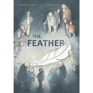 The Feather - by  Freya Blackwood & Margaret Wild (Paperback) - 1 of 1