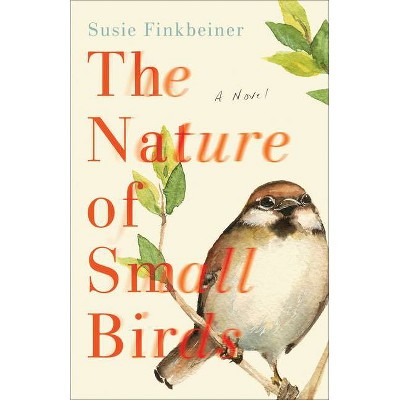 The Nature of Small Birds - by  Susie Finkbeiner (Paperback)