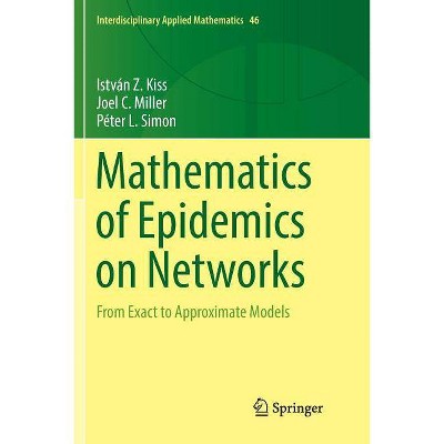 Mathematics of Epidemics on Networks - (Interdisciplinary Applied Mathematics) by  István Z Kiss & Joel C Miller & Péter L Simon (Paperback)