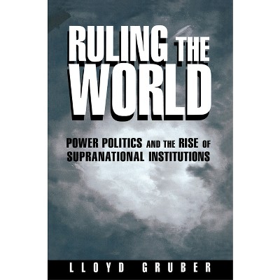 Ruling the World - by  Lloyd Gruber (Paperback)