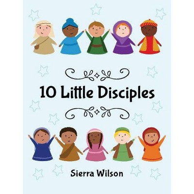 10 Little Disciples - by  Sierra Wilson (Hardcover)