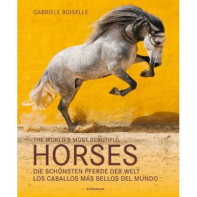 The World's Most Beautiful Horses - (Spectacular Places) by  Gabriele Boiselle (Hardcover)