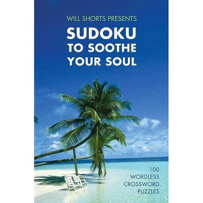 Will Shortz Presents Sudoku to Soothe Your Soul - (Paperback)