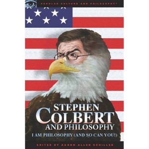 Stephen Colbert and Philosophy - (Popular Culture and Philosophy) by  Aaron Allen Schiller (Paperback) - 1 of 1