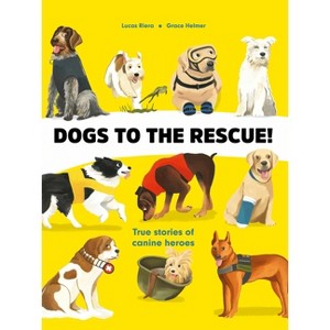 Dogs to the Rescue - by  Lucas Riera (Hardcover) - 1 of 1