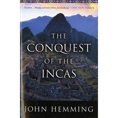 The Conquest of the Incas - by  John Hemming (Paperback)