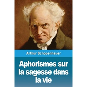 Aphorismes sur la sagesse dans la vie - by  Arthur Schopenhauer (Paperback) - 1 of 1