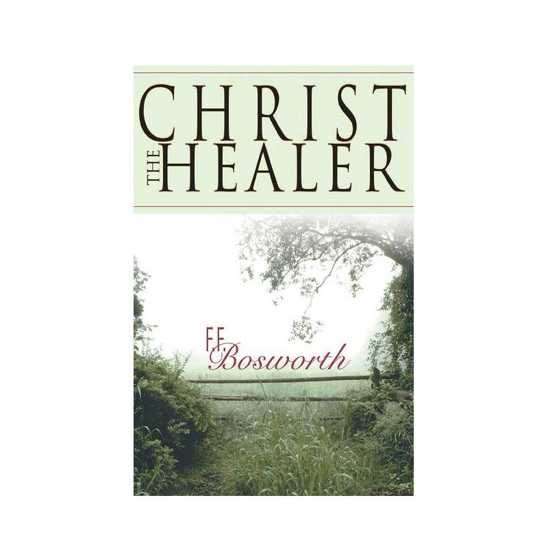 Christ the Healer - by  F F Bosworth (Paperback), 1 of 2