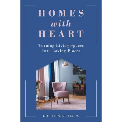 Homes with Heart - by  Ruth Frost (Paperback)