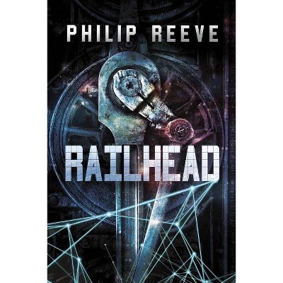 Railhead - by  Philip Reeve (Paperback)