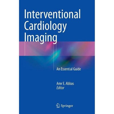 Interventional Cardiology Imaging - by  Amr E Abbas (Hardcover)