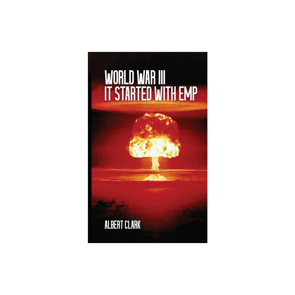 World War III - It Started with EMP - by Albert Clark (Paperback)