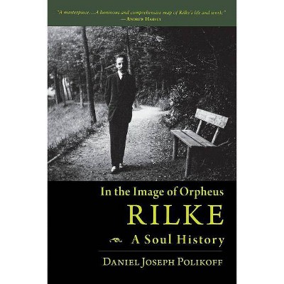 Rilke, a Soul History - by  Daniel Joseph Polikoff (Paperback)