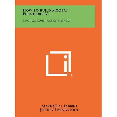 How To Build Modern Furniture, V1 - by  Mario Dal Fabbro (Hardcover)