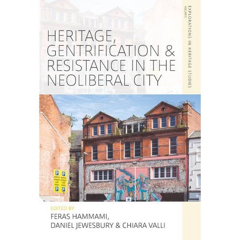 Heritage, Gentrification And Resistance In The Neoliberal City -  (explorations In Heritage Studies) (hardcover) : Target