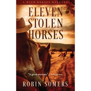 Eleven Stolen Horses - (Wild Horses Mystery) by  Robin Somers (Paperback) - 1 of 1