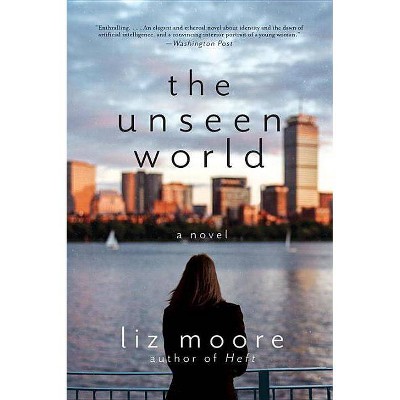 The Unseen World - by  Liz Moore (Paperback)