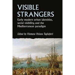 Visible Strangers - (Studies in Early Modern European History) by  Filomena Viviana Tagliaferri (Hardcover) - 1 of 1