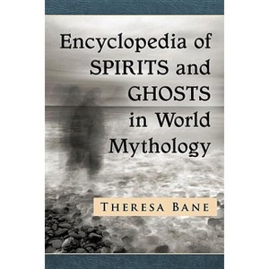 Encyclopedia of Spirits and Ghosts in World Mythology - (McFarland Myth and Legend Encyclopedias) by  Theresa Bane (Paperback) - 1 of 1