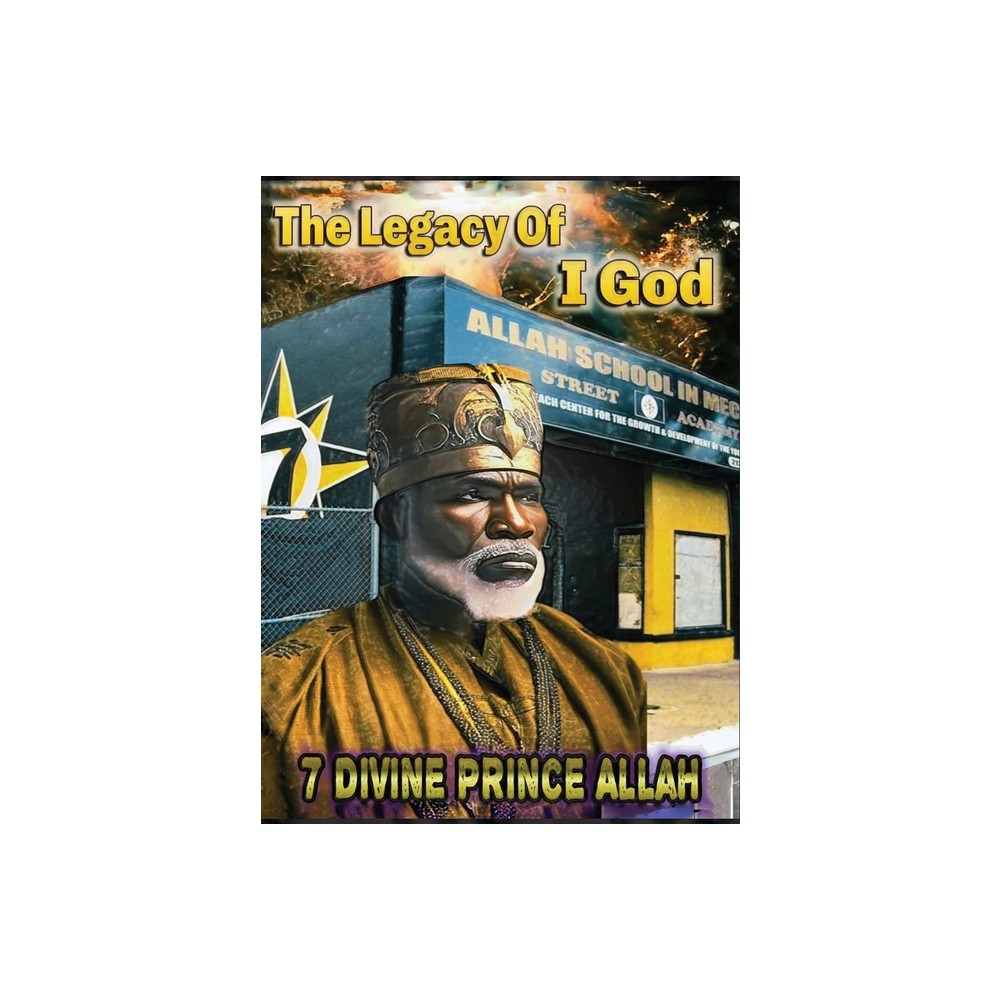 The Legacy of I God - by 7 Divine Prince Allah (Hardcover)