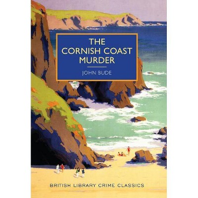 The Cornish Coast Murder - (British Library Crime Classics) by  John Bude (Paperback)