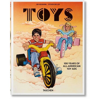 Toys. 100 Years of All-American Toy Ads - by  Steven Heller (Hardcover)