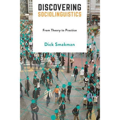 Discovering Sociolinguistics - by  Dick Smakman (Paperback)