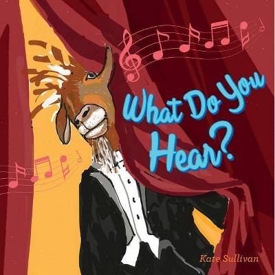 What Do You Hear? - by  Kate Sullivan (Board Book)