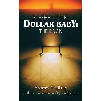 Stephen King - Dollar Baby (hardback) - by  Anthony Northrup (Hardcover)