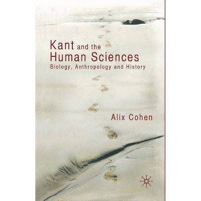 Kant and the Human Sciences - by  A Cohen (Paperback)