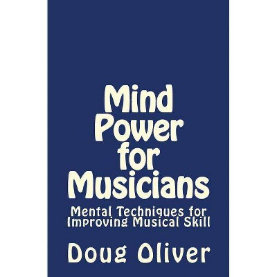 Mind Power for Musicians - by  Doug Oliver (Paperback)