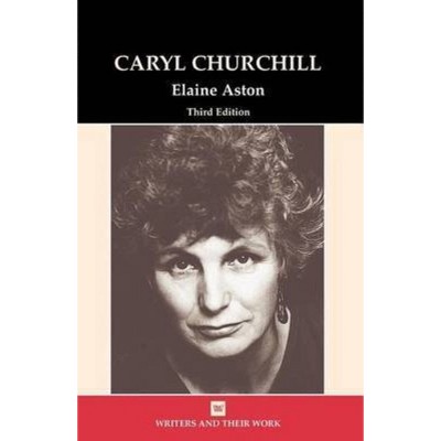 Caryl Churchill - (Writers and Their Work) 3rd Edition by  Elaine Aston (Paperback)