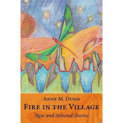 Fire in the Village - by  Anne M Dunn (Paperback)