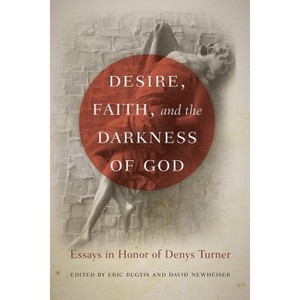 Desire, Faith, and the Darkness of God - by  Eric Bugyis & David Newheiser (Paperback) - 1 of 1