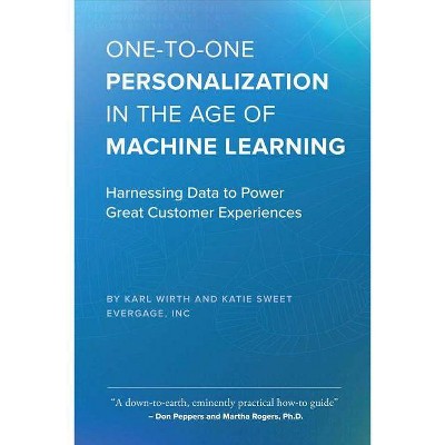 One-To-One Personalization in the Age of Machine Learning - by  Karl Wirth & Katie Sweet (Paperback)