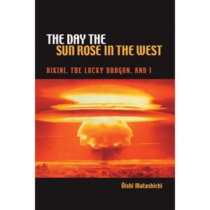 The Day the Sun Rose in the West - by  Matashichi Oishi (Hardcover) - 1 of 1