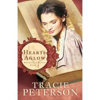 Hearts Aglow - (Striking a Match) by  Tracie Peterson (Paperback)