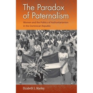 The Paradox of Paternalism - by  Elizabeth S Manley (Paperback) - 1 of 1