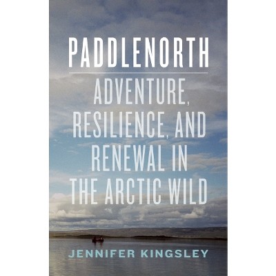 Paddlenorth - By Jennifer Kingsley (hardcover) : Target
