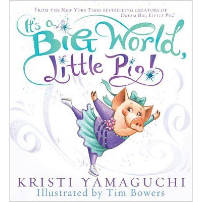 It's a Big World, Little Pig! - by  Kristi Yamaguchi (Hardcover)