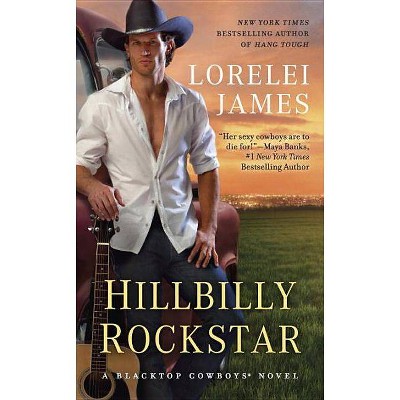 Hillbilly Rockstar - (Blacktop Cowboys Novel) by  Lorelei James (Paperback)