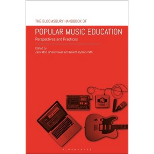 The Bloomsbury Handbook of Popular Music Education - by  Zack Moir & Bryan Powell & Gareth Dylan Smith (Paperback) - 1 of 1