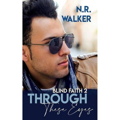 Through These Eyes - (Blind Faith) by  N R Walker (Paperback)