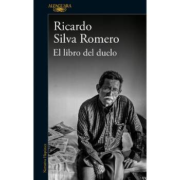 El Libro del Duelo / The Book of Grief - by  Ricardo Silva Romero (Paperback)