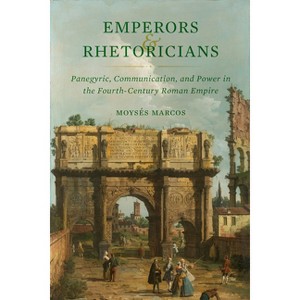 Emperors and Rhetoricians - (Transformation of the Classical Heritage) by  Moysés Marcos (Hardcover) - 1 of 1