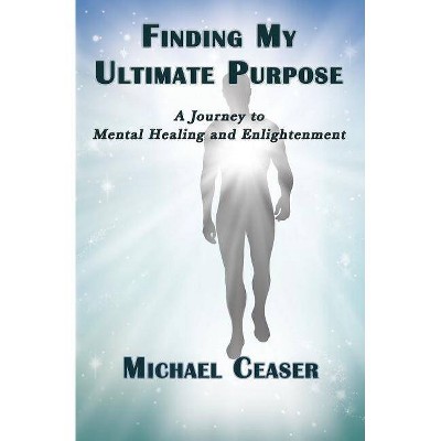 Finding My Ultimate Purpose - by  Michael Ceaser (Paperback)