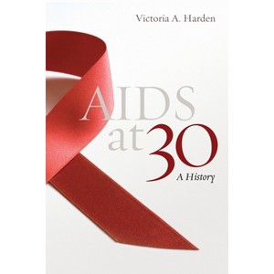 AIDS at 30 - by  Victoria A Harden (Hardcover) - 1 of 1