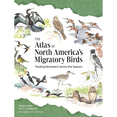 The Atlas of North America's Migratory Birds - by  Peter P Marra & Amy L Scarpignato (Hardcover)
