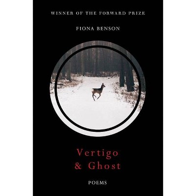 Vertigo & Ghost - by  Fiona Benson (Hardcover)